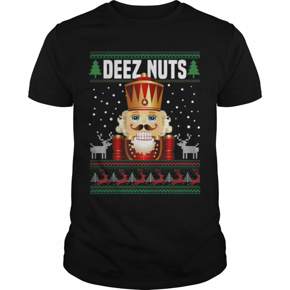 Deez Nuts Nutcracker Shirt Funny Ugly Christmas Sweater Xmas T-Shirt B0BMLJDT16