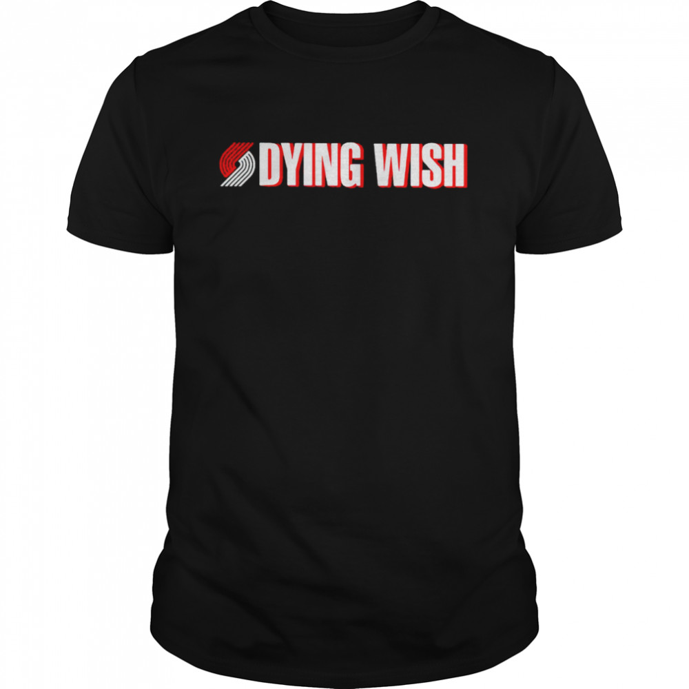 Portland Trail Blazers Dying Wish shirt