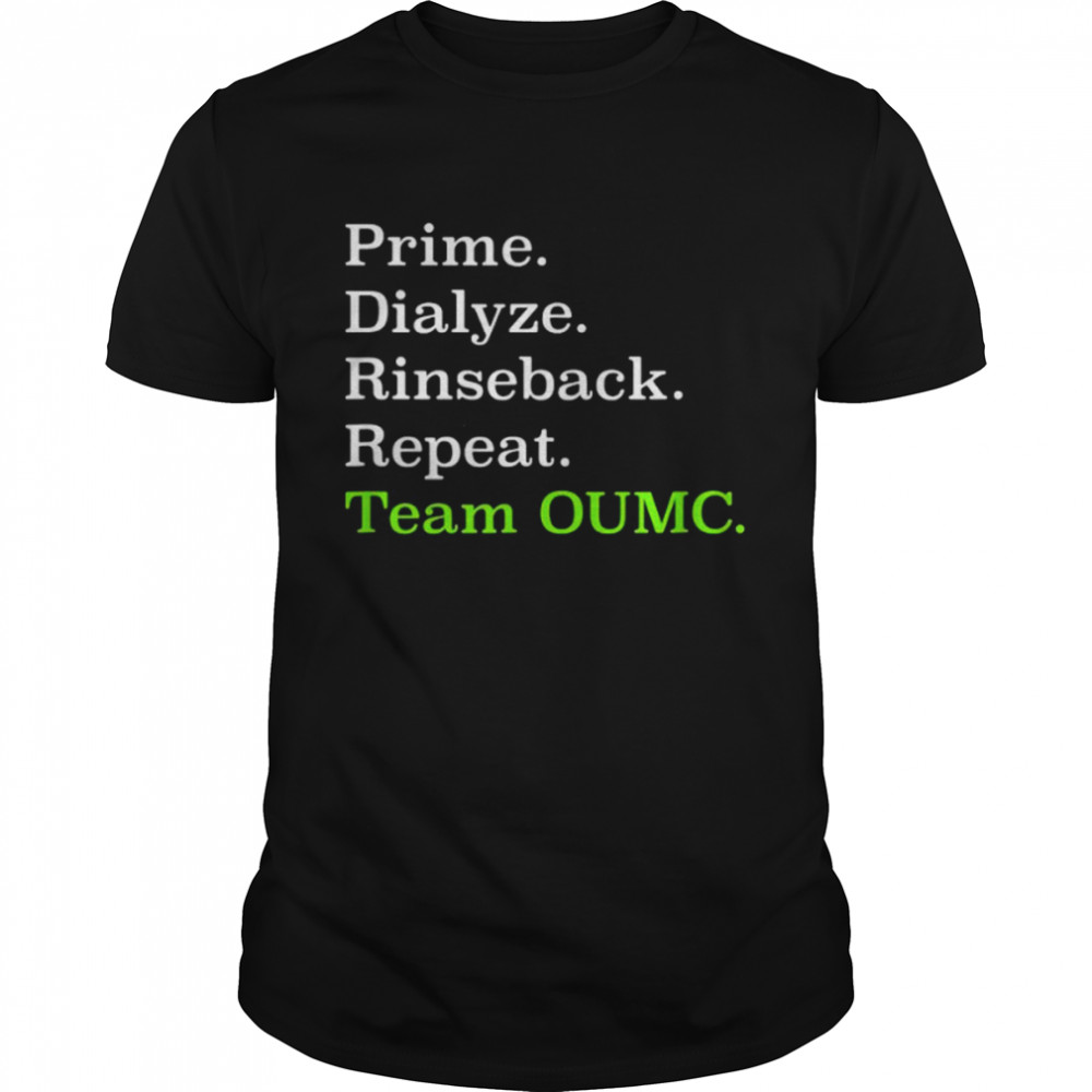 Prime Dialysis Rinseback Repeat Team OUMC Shirt