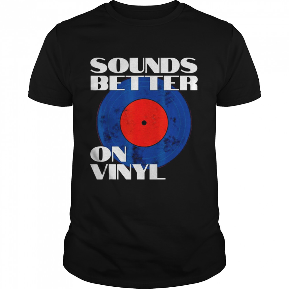 Sounds Better on Vinyl Vintage Audiophile Music Record Lover T-Shirt