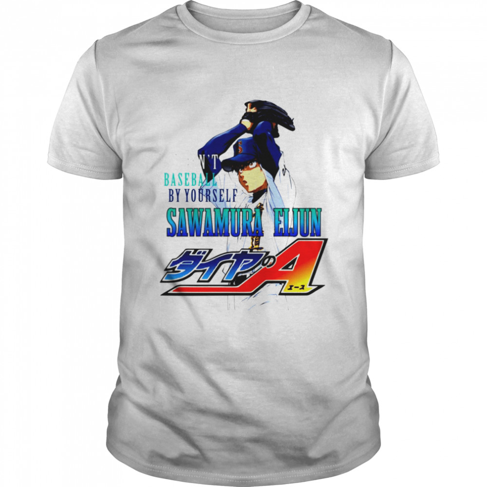 You Can’t Baseball By Yourself Sawamura Eijun Diamond No Ace shirt