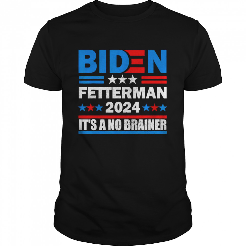 Biden Fetterman 2024 It’s A No Brainer Political Anti-Biden Shirt