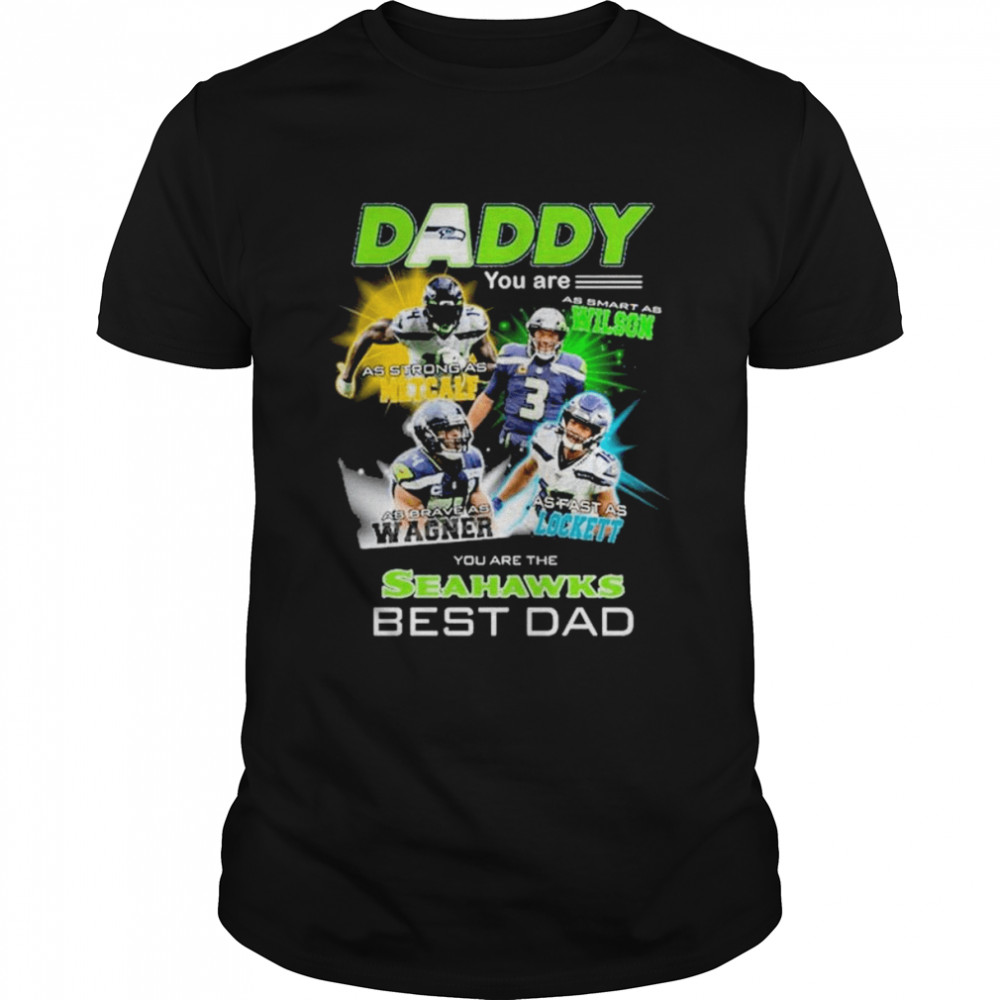 Daddy you are Wilson Metcalf Wagner Lockett You are the Seahawks best Dad shirt