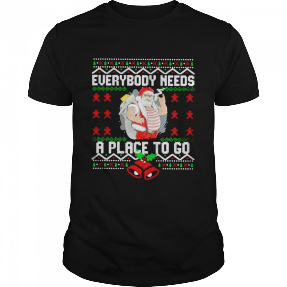 everybody needs a place to go ugly Christmas shirt