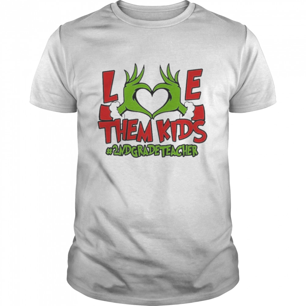 Grinch Hand Love Them Kids #2nd Grade Teacher Merry Christmas shirt