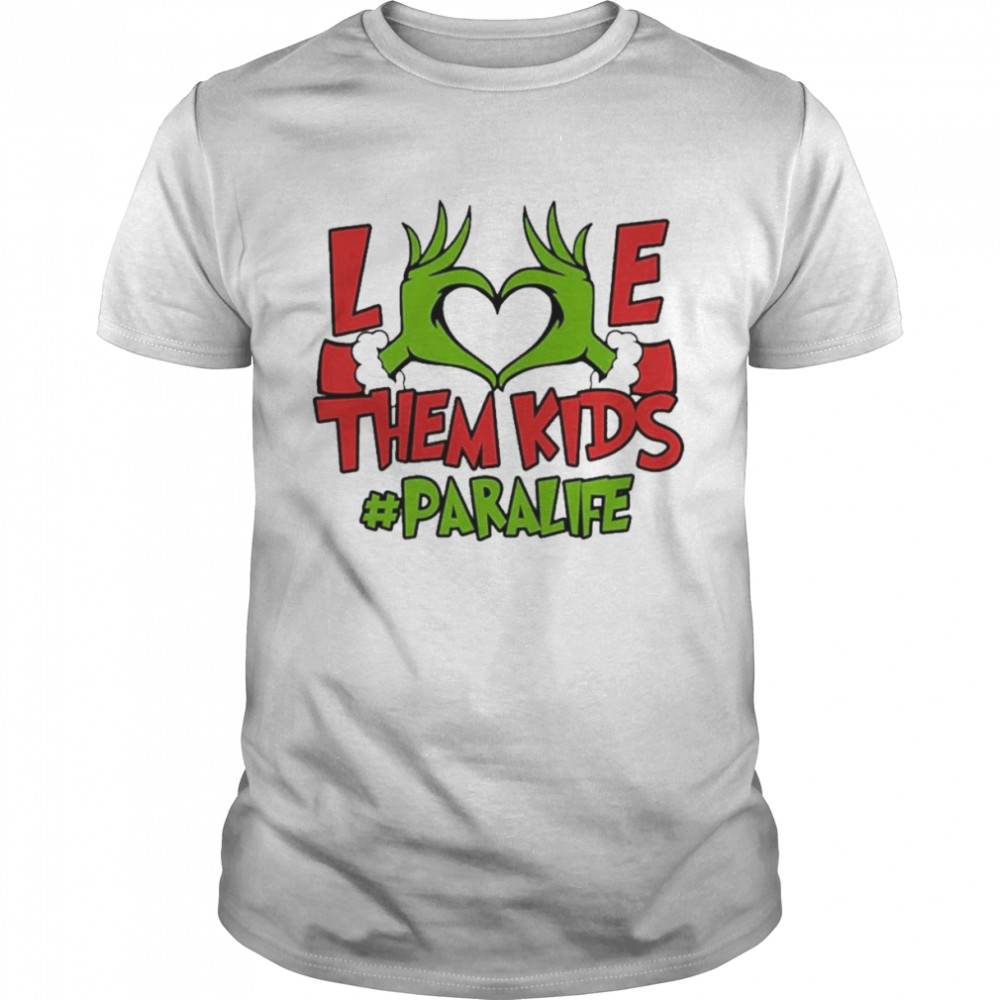 Grinch Hand Love Them Kids #Para Life Merry Christmas shirt