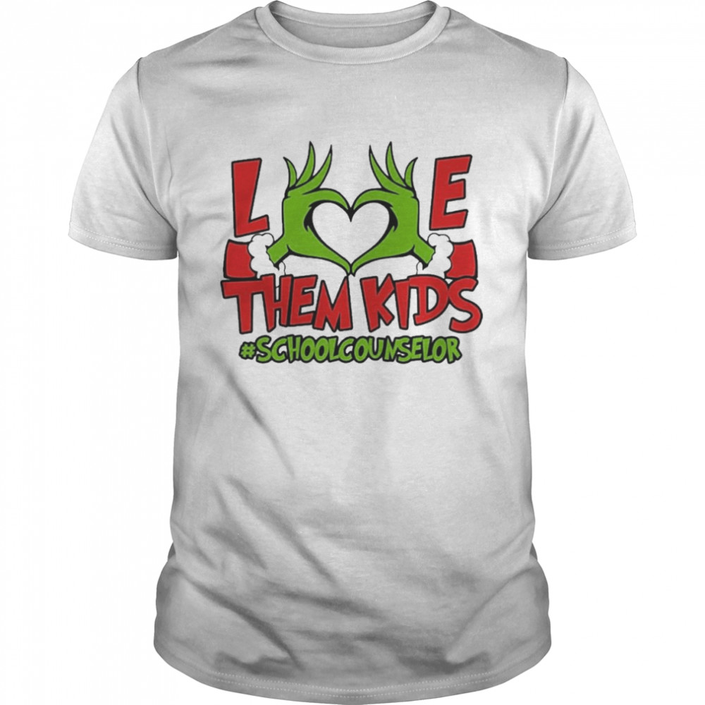 Grinch Hand Love Them Kids #School Counselor Merry Christmas shirt