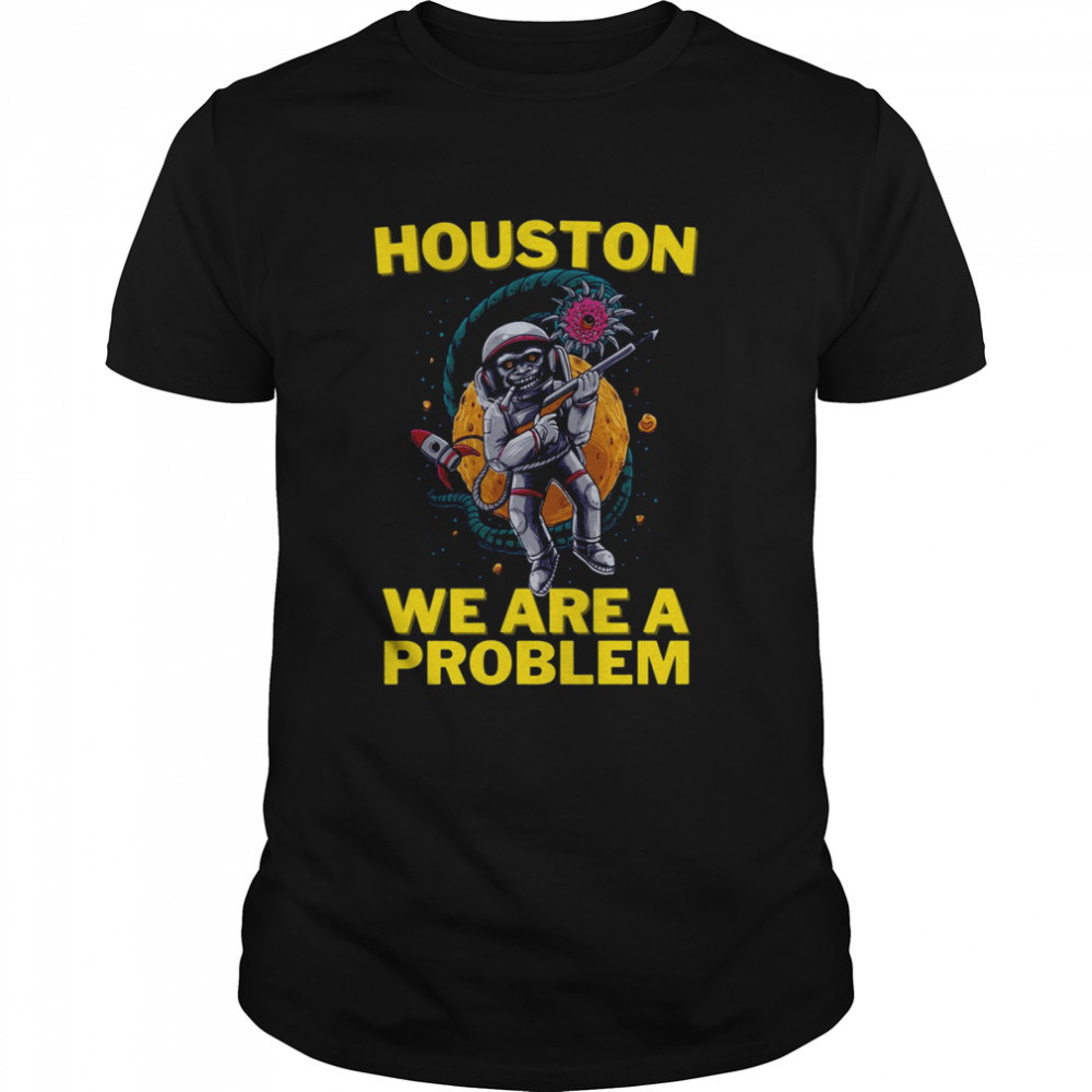 Houston We Are A Problem Active shirt