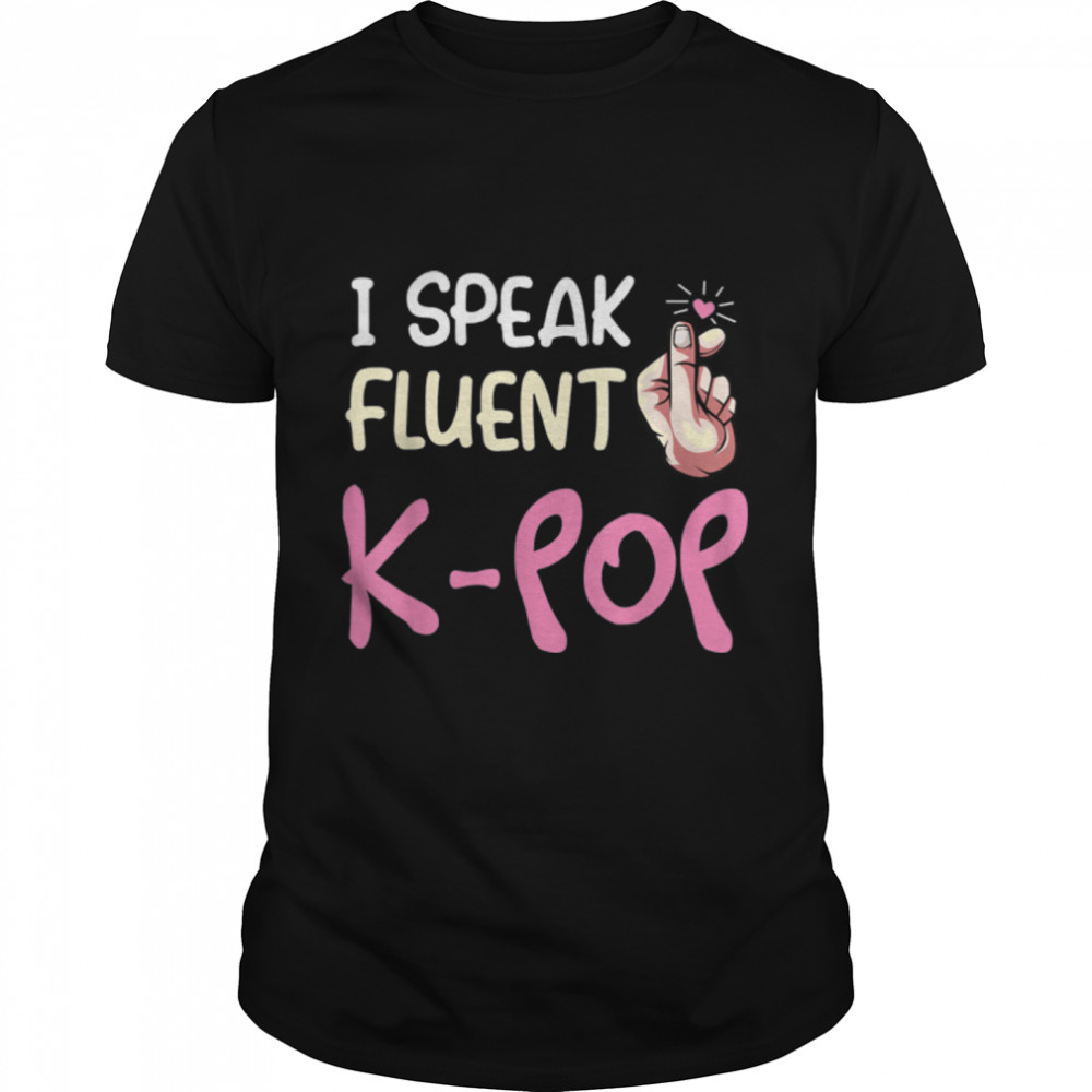 I Speak Fluent K-Pop Gayo Kdrama Idol Hallyu Hangul Korea T-Shirt B07MQ9QPJ3