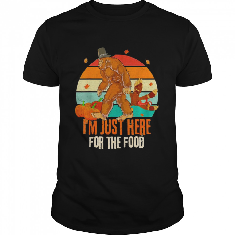 Bigfoot Thanksgiving I’m Just Here For The Food Funny 2022 T-Shirt