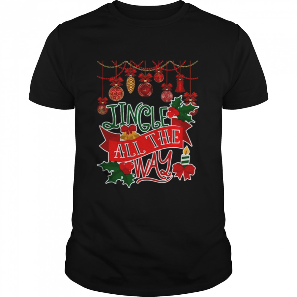 Jingle All The Way Christmas shirt