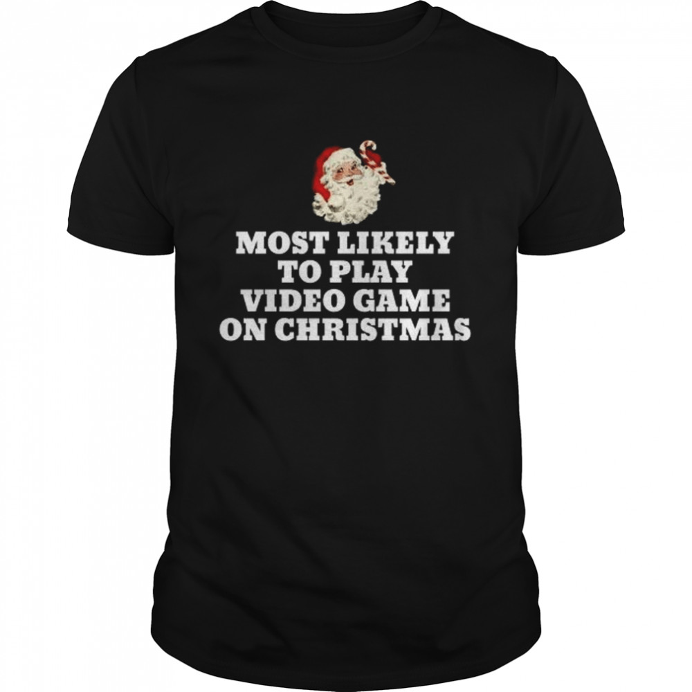 Most Likely To Play Video Game Christmas Santa Gaming Shirt