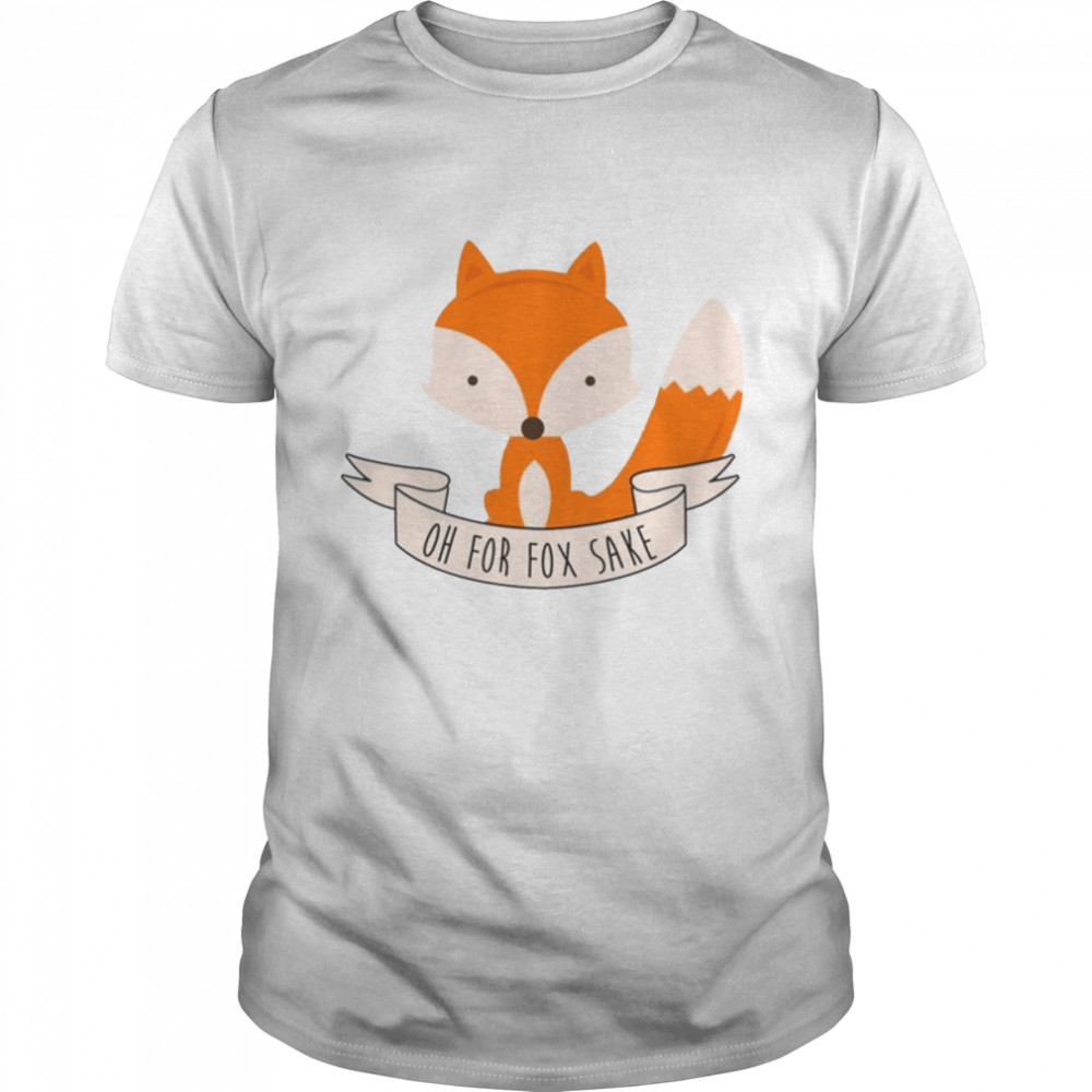 Oh For Fox Sake shirt