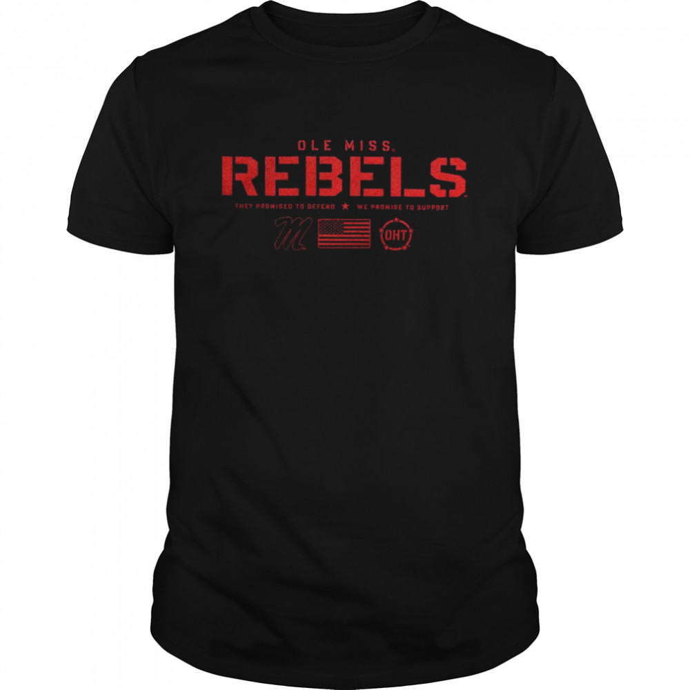 Ole Miss Rebels OHT Flag They Promised To Defend Shirt