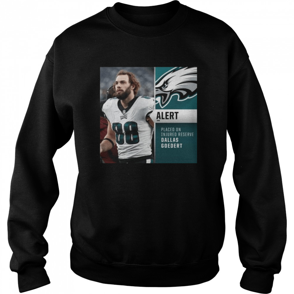 Philadelphia Eagles Alertt Placed on Injured reserve Dallas Goedert shirt Unisex Sweatshirt