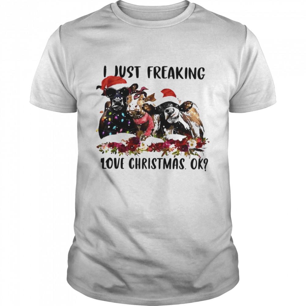 Santa cows I Just Freaking Love Christmas Ok Light Shirt