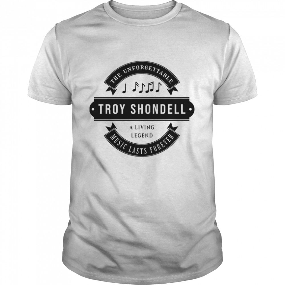 Troy Shondell The Unforgettable Music Lasts Forever shirt