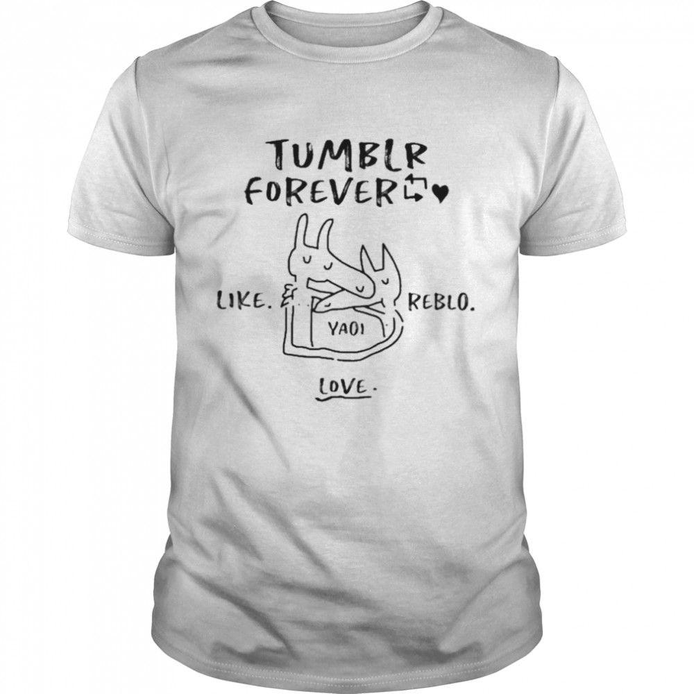 Tumblr forever like reblo yaoI love T-shirt