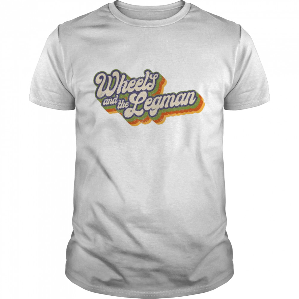 Wheels And The Legman shirt