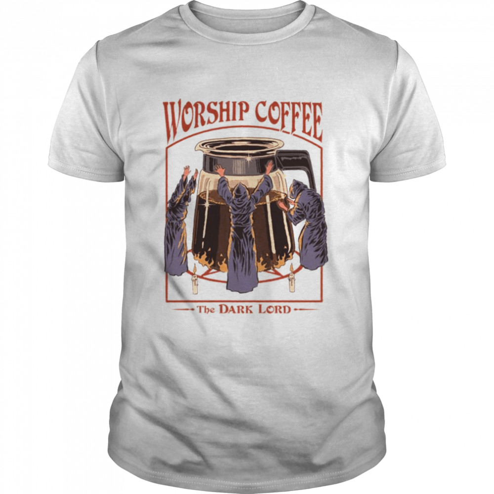 Worship Coffee The Dark Lord shirt