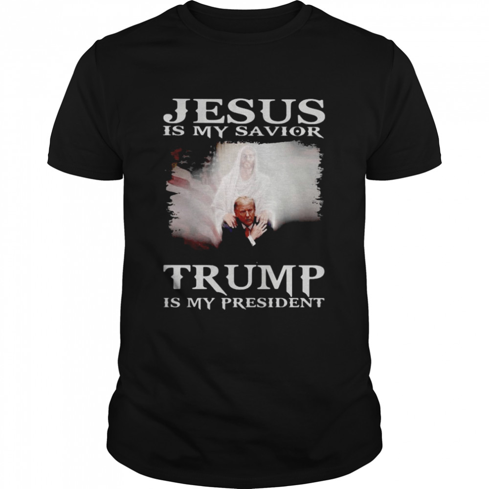 Jesus Is My Savior Trump Is My President 2022 Shirt