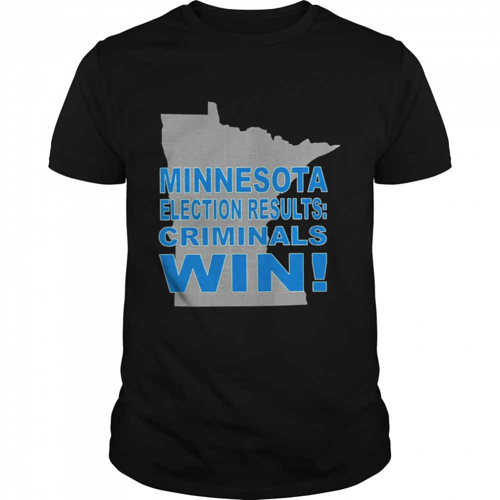 Minnesota election results criminals win shirt