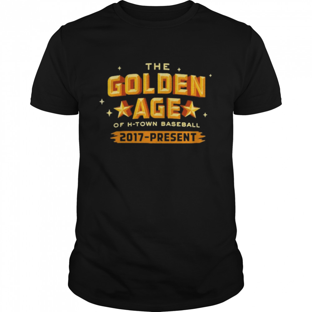 The Golden Age of H-Town Baseball 2017-Present shirt