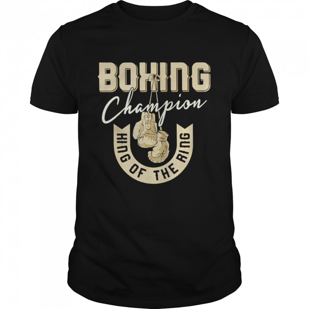 Boxing champion king of the ring shirt