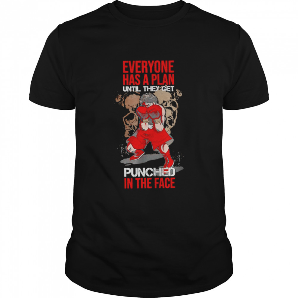 Everyone has plan until they get punched shirt