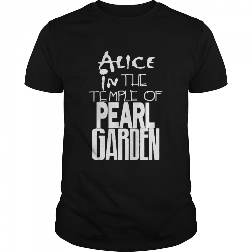 Alice in the temple of pearl garden shirt