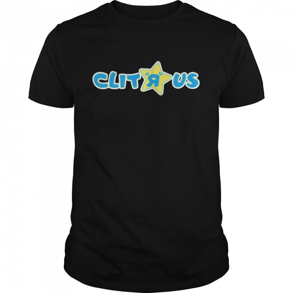 Clit R Us Shirt