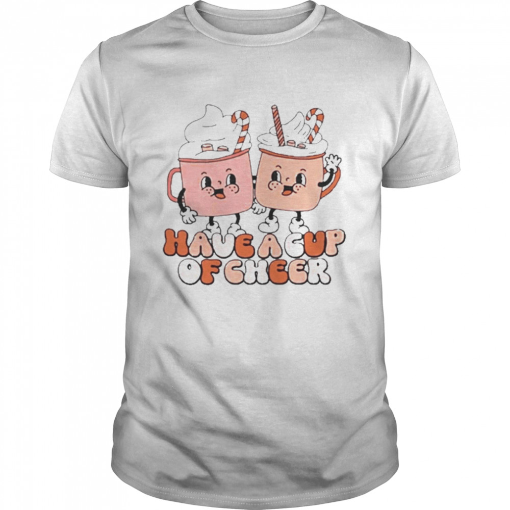 Have a cup of cheer christmas coffee t-shirt