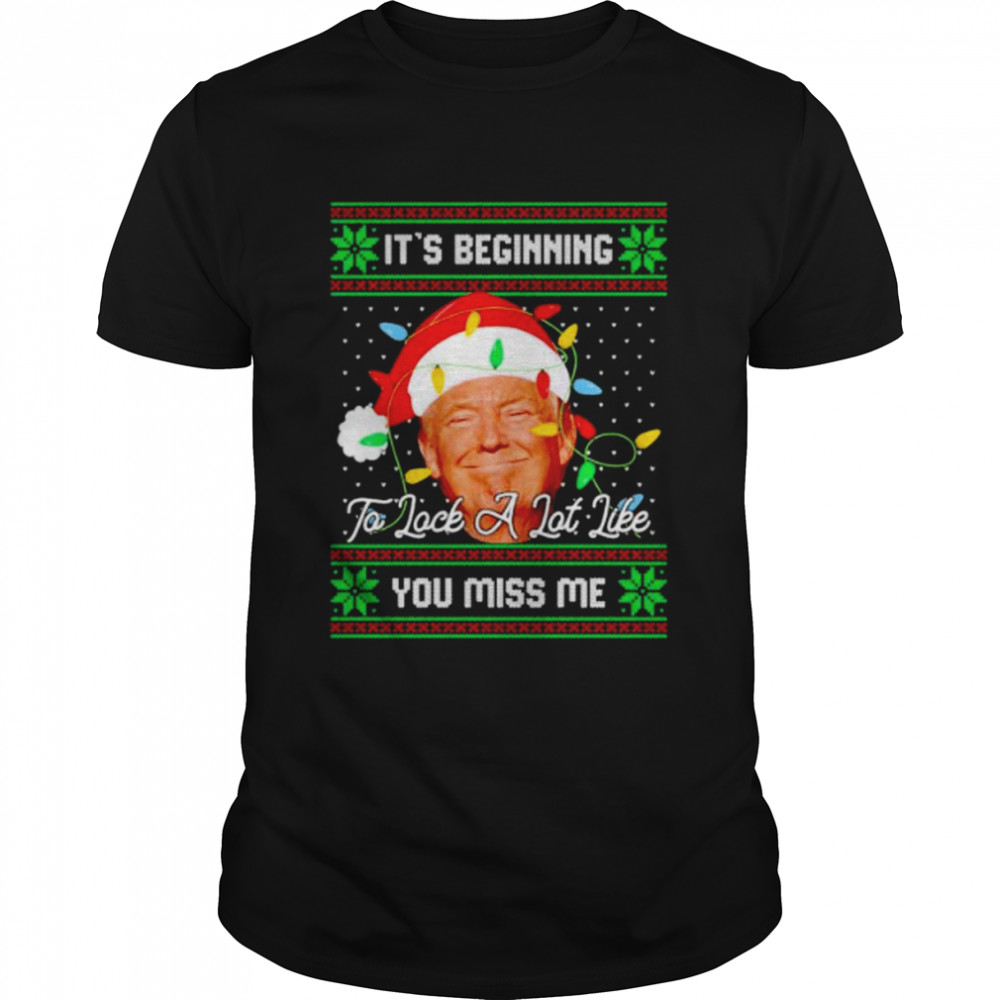 it’s beginning to look a lot like you miss me Trump ugly Christmas shirt