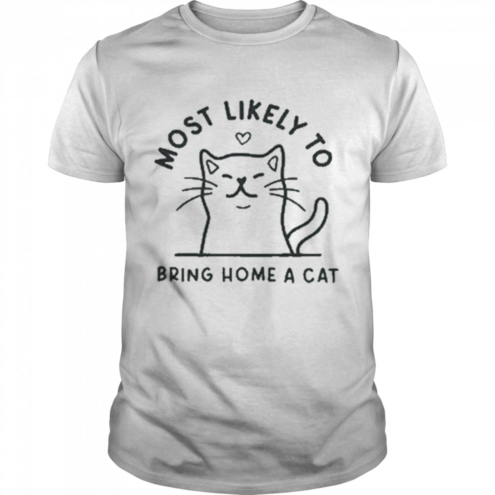 Most likely to bring home a cat t-shirt