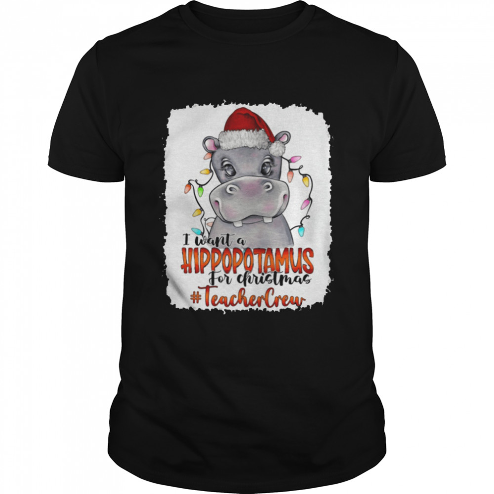 Santa Hoppo I Want A Hippopotamus For Christmas Teacher Crew Light Shirt