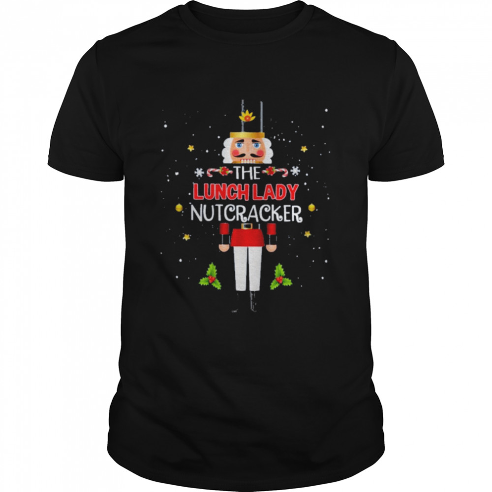 The lunch lady nutcracker christmas t-shirt