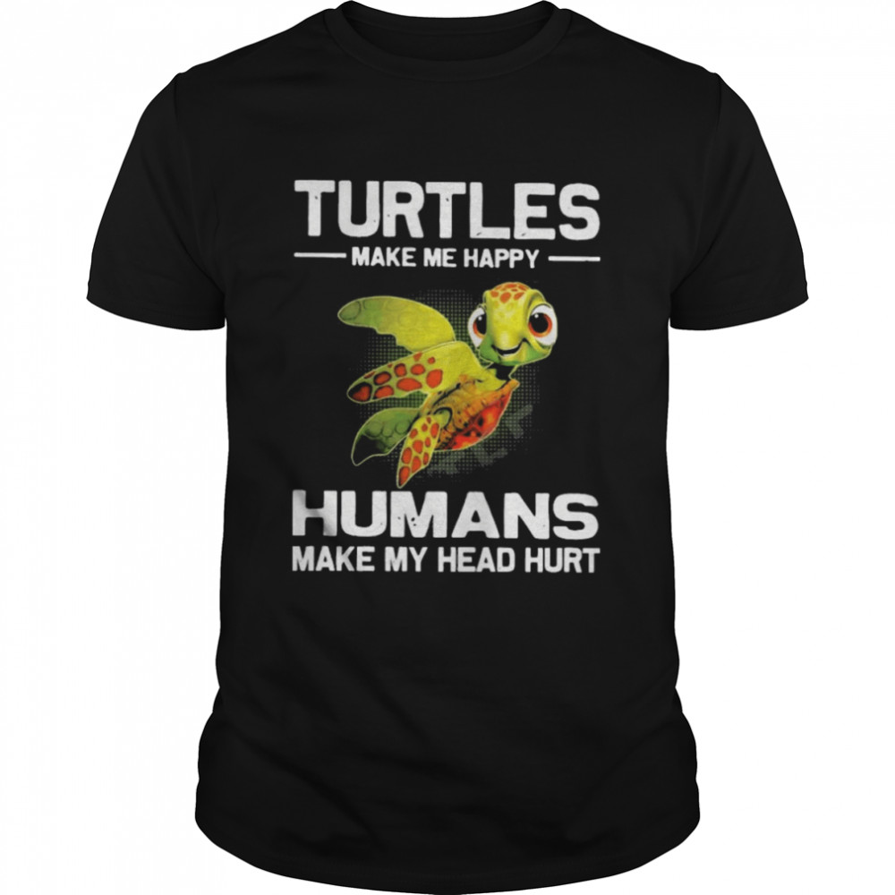 Turtles Make Me Happy Humans Make My Head Hurt Shirt