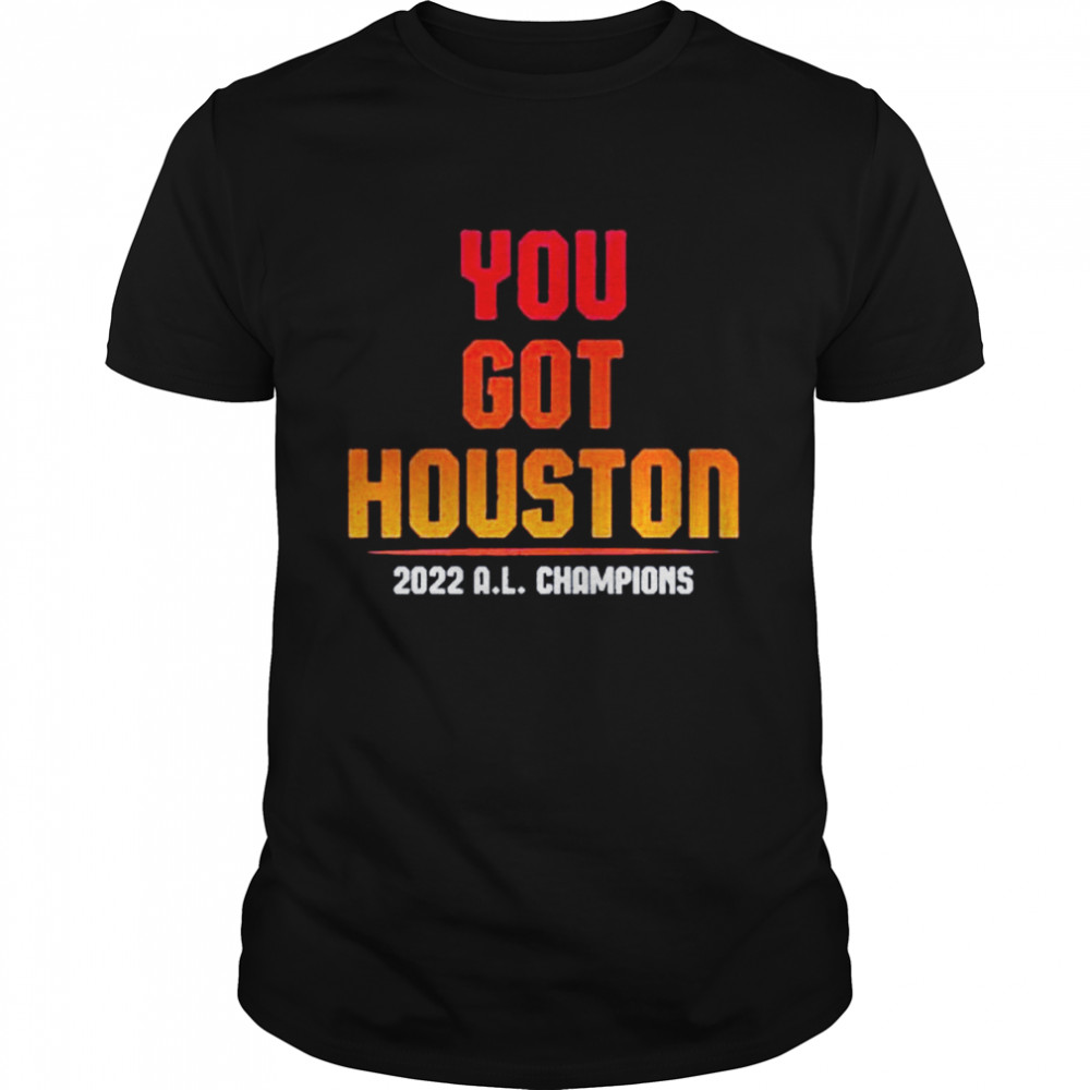 you got houston 2022 a.l champions shirt