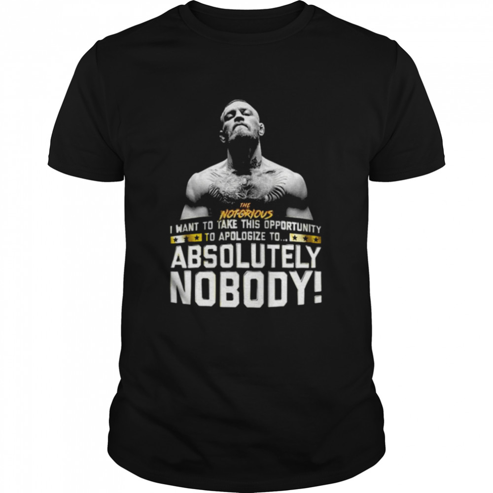 Absolutely Nobody The Notorious Conor Mcgregor shirt