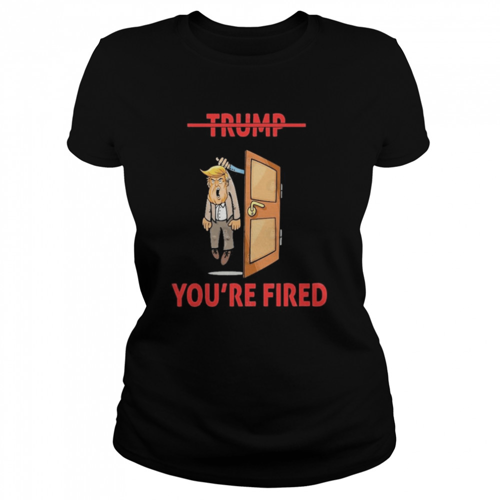 Anti Donald Trump Donald You’re Fired  Classic Women's T-shirt