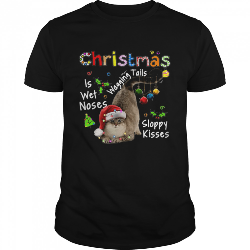 Cat Santa Christmas Is Wet Noses Wagging Tails Sloppy Kisses Light shirt