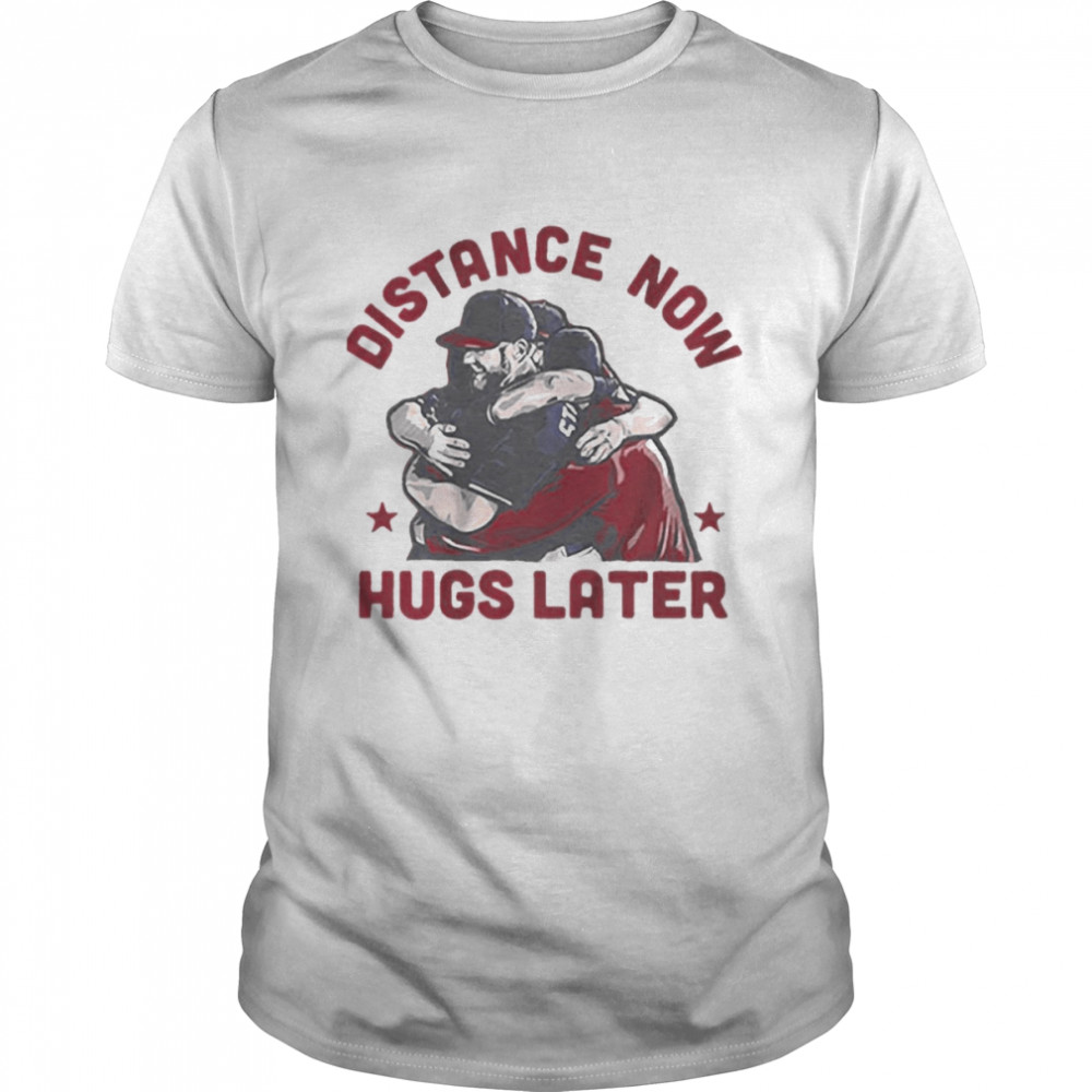 Distance now Hugs Latter Max Scherzer t-shirt