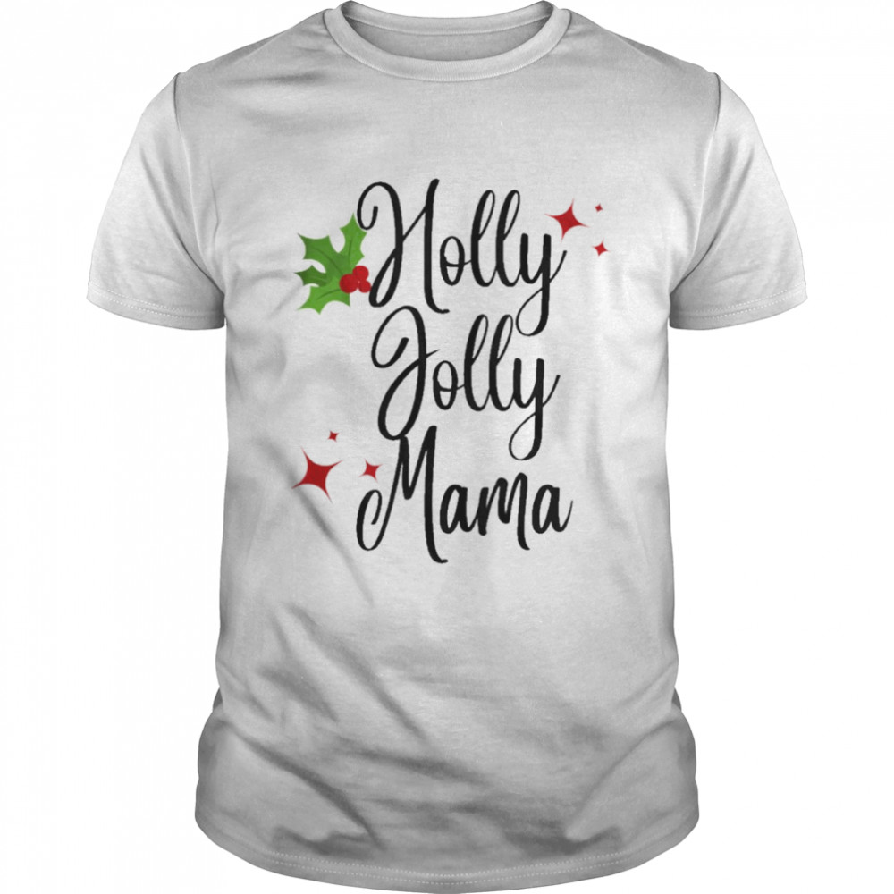 Holly jolly mama christmas t-shirt