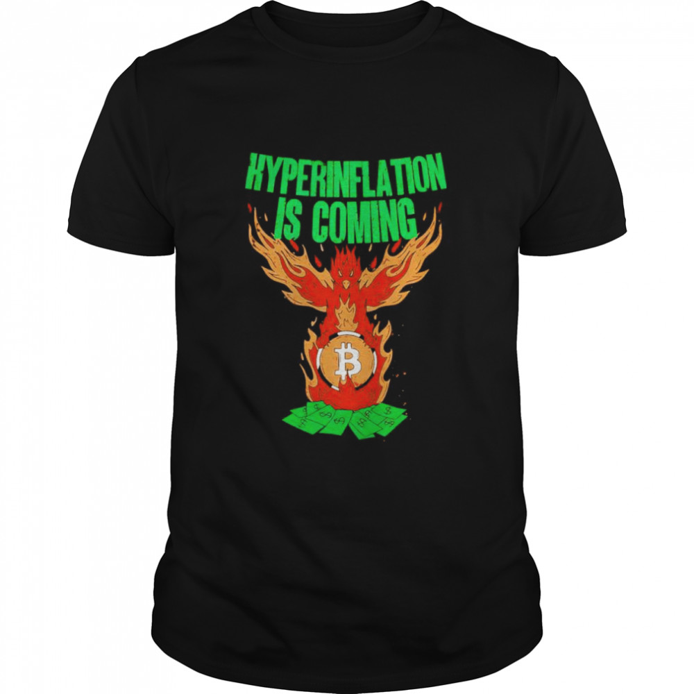 Hyperinflation is Coming Bitcoin Phoenix Rising shirt