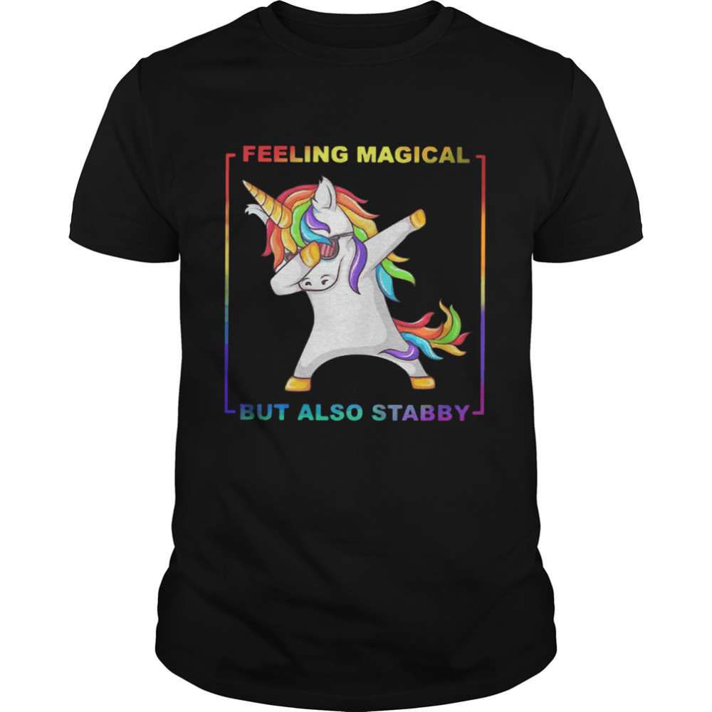 LGBT Unicorn Dabbing Feeling Magical But Also Stabby Shirt