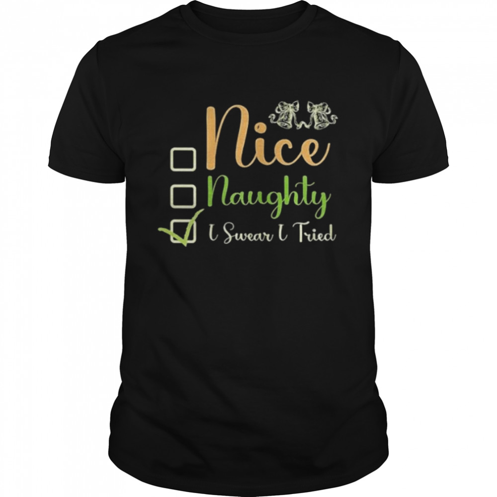 nice naughty I swear I tried Christmas checklist shirt