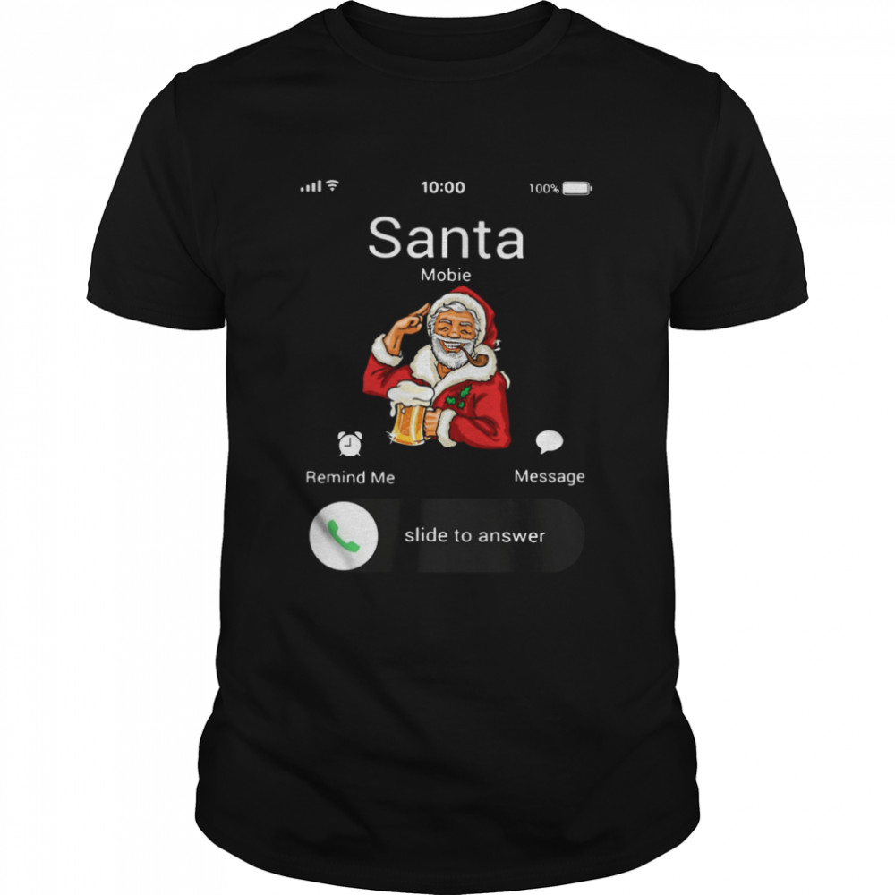 Santa Claus Mobie Remind Me Message Slide To Answer Christmas shirt