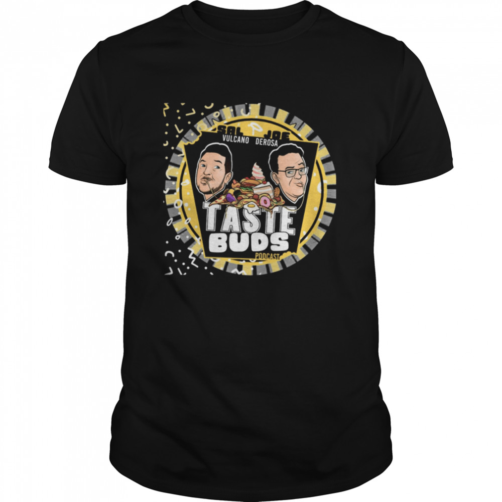 Taste Buds Podcast Sal Vulcano And Chris Distefano shirt