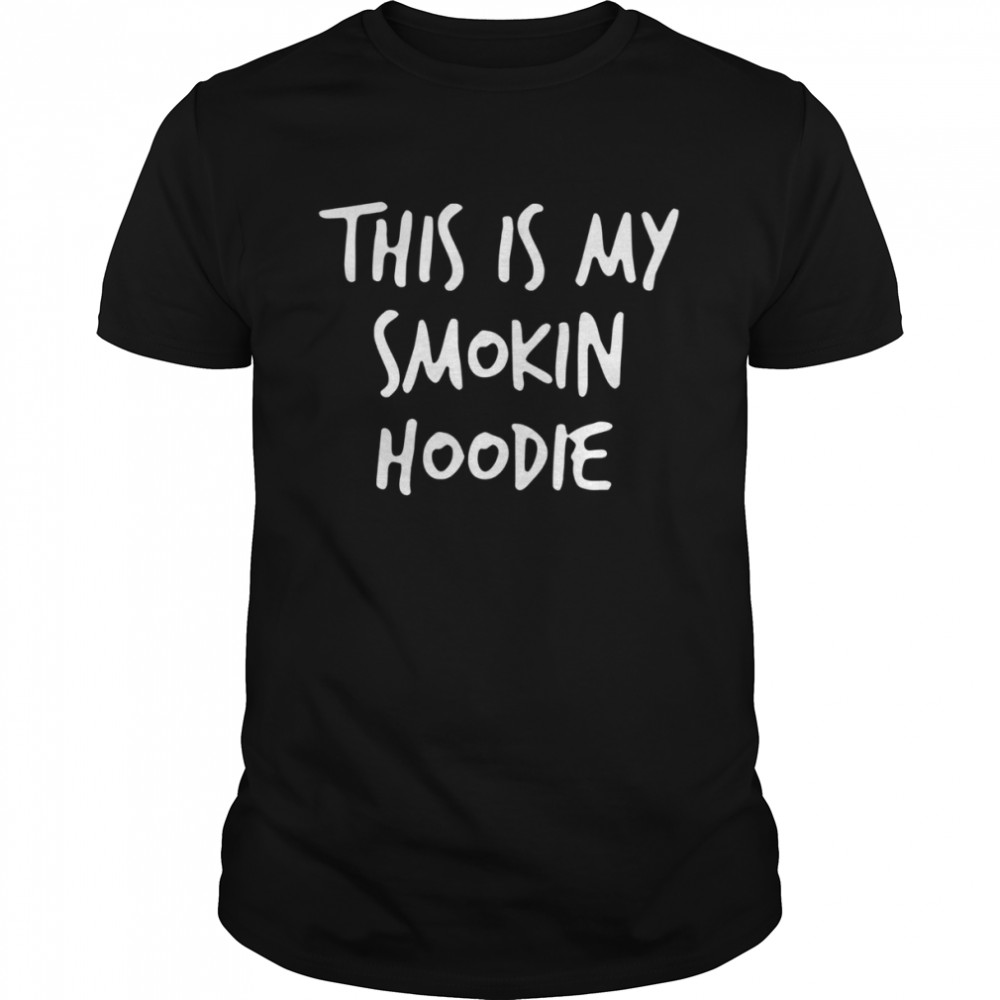 This Is My Smokin Hoodie T-Shirt