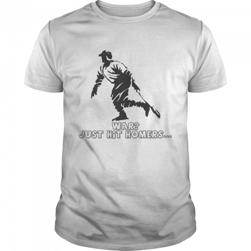 War Just Hit Homers George Herman Babe Ruth shirt